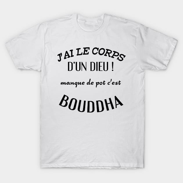 J'ai le corps d'un dieu ! manque de pot c'est bouddha (Edition Noire) T-Shirt by TS Studio